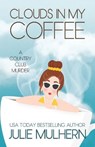 CLOUDS IN MY COFFEE - Julie Mulhern - 9781732755970