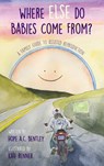 Where Else Do Babies Come From?: A Family Guide to Assisted Reproduction - Hope a. C. Bentley - 9781732764514