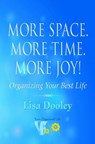 More Space. More Time. More Joy!: Organizing Your Best Life - Lisa Dooley - 9781732793392
