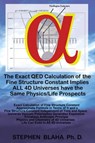 The Exact QED Calculation of the Fine Structure Constant Implies ALL 4D Universes have the Same Physics/Life Prospects - Stephen Blaha - 9781732824584