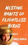 Nesting Habits of Flightless Birds: Stories - Chris Haven - 9781732848061