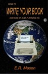 How to Write Your Book - E. R. Mason - 9781732869790