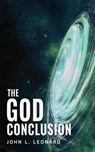 The God Conclusion - John L Leonard - 9781732874497