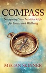 Compass: Navigating Your Intuitive Gifts for Success and Wellbeing - Megan Skinner - 9781732889415