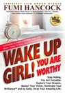 Wake Up Girl! You Are Worthy: Stop Hiding, You Are Valuable: Explore Your Dreams, Master Your Vision, Dominate Your Brilliance™ and by Golly, Strut Your Amazing Life. - FUMI HANCOCK - 9781732889804