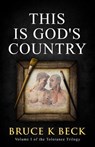 This Is God's Country - Bruce K Beck - 9781732947511