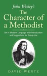 John Wesley's The Character of a Methodist - David Wentz - 9781733128537