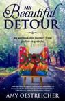 My Beautiful Detour: An Unthinkable Journey From Gutless to Grateful - Amy Oestreicher - 9781733138895