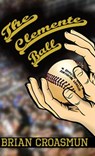 The Clemente Ball - Brian J. Croasmun - 9781733165129