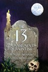The 13 Commandments of Haunting: Foundational Concepts Every Haunter Needs to Make a Successful Haunted Attraction - Philip L. Hernandez - 9781733273329