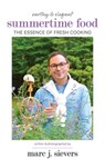 Summertime Food: The Essence of Fresh Cooking - Marc J. Sievers - 9781733288538
