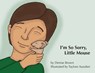I'm So Sorry, Little Mouse - Denise Brown - 9781733350907