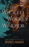 The Wicked Wolves of Windsor - Byrd Nash - 9781733456623