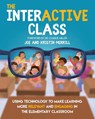 The InterACTIVE Class - Using Technology To Make Learning More Relevant and Engaging in The Elementary Classroom - Joe Merrill ; Kristin Merrill - 9781733481458