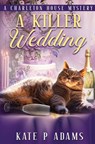 A Killer Wedding (A Charleton House Mystery Book 2) - Kate P Adams - 9781733561921