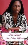 I'm Saved. So, Now What? - Shay Harris - 9781733562201