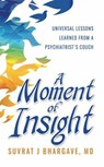 A Moment of Insight - Suvrat J Bhargave, MD - 9781733600583