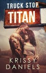 Truck Stop Titan - Daniels Krissy - 9781733615921