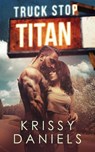 Truck Stop Titan - Krissy Daniels - 9781733615976