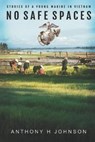 No Safe Spaces: Stories of a Young Marine in Vietnam - JOHNSON,  Anthony H. - 9781733617703