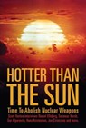 Hotter Than The Sun: Time To Abolish Nuclear Weapons - Scott Horton - 9781733647380