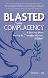 Blasted from Complacency: A Journey from Terror to Transformation in Israel - Penny S. Tee - 9781733707817