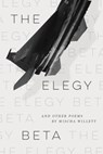 The Elegy Beta: And Other Poems - Mischa Willett - 9781733716659