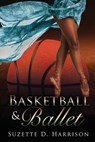 Basketball & Ballet - Suzette D Harrison - 9781733721721
