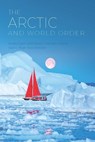 The Arctic and World Order - Kristina Spohr ; Daniel S. Hamilton - 9781733733991
