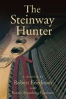 The Steinway Hunter - FRIEDMAN,  Robert - 9781733767002