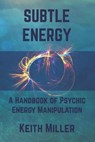 Subtle Energy - Keith Miller - 9781733768801