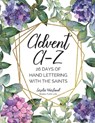 Advent A-Z: 26 Days of Hand Lettering with the Saints - Lorelei Worland - 9781733772310