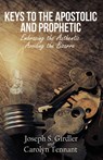 Keys to the Apostolic and Prophetic - Joseph S Girdler ; Carolyn Tennant - 9781733795241