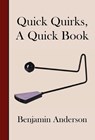 Quick Quirks, a Quick Book - ANDERSON,  Benjamin - 9781733812092