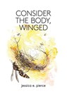 Consider the Body, Winged - Jessica E Pierce - 9781733824651