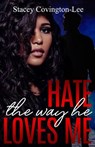 Hate The Way He Loves Me - Stacey Covington-Lee - 9781733881135
