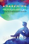 Awakening from the Sexually Addictive Mind - Darrin Ford - 9781733922227