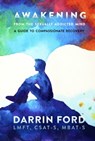Awakening from the Sexually Addicted Mind: A Guide to Compassionate Recovery - Darrin Ford - 9781733922258