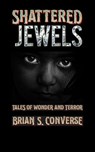 Shattered Jewels - Brian S. Converse - 9781733933483