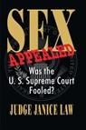 Sex Appealed Was the Supreme Court Fooled? - Janice Law - 9781733942157