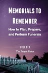 Memorials to Remember: How to Plan, Prepare, and Perform Funerals - Bill Fix - 9781734004618