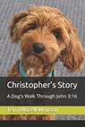 Christopher's Story: A Dog's Walk Through John 3:16 - Terri Blazell-Wayson - 9781734012910