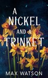 A Nickel and A Trinket - Max Watson - 9781734019797