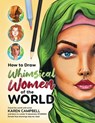 How to Draw Whimsical Women of the World: Travel the world with artist Karen Campbell and learn to create 14 absolutely STUNNING female face drawings - Karen Campbell - 9781734053074