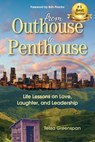 From Outhouse to Penthouse: Life Lessons on Love, Laughter, and Leadership - Tessa Greenspan - 9781734097801