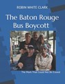 The Baton Rouge Bus Boycott - Robin White Clark - 9781734120608
