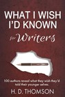 What I Wish I'd Known: For Writers - H. D. Thomson ; S.M. Anderson ; Jennifer Ashley ; Steven Barnes ; Jeremy Bates ; Louise Bay ; D.V. Berkom ; Hunter Blain ; Marci Bolden ; Rhys Bowen ; Elizabeth Bromke ; Benedict Brown ; Rachelle Burk ; V.M. Burns ; Lynn Cahoon ; Ginjer L Clarke ; Nancy C - 9781734151596