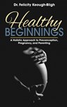 Healthy Beginnings - Felicity Keough-Bligh - 9781734184044