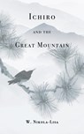 Ichiro and the Great Mountain - W Nikola-Lisa - 9781734192391