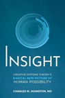 Insight: Creative Systems Theory's Radical New Picture of Human Possibility - Charles M. Johnston - 9781734243130